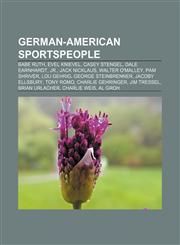German-American sportspeople Babe Ruth, Evel Knievel, Casey Stengel, Dale Earnhardt, Jr., Jack Nicklaus, Walter O'Malley, Pam Shriver,1155449169,9781155449166
