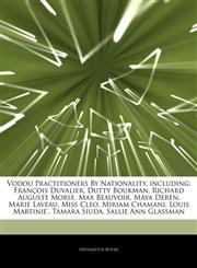 Articles On Vodou Practitioners By Nationality, including FranÃ§ois Duvalier, Dutty Boukman, Richard Auguste Morse, Max Beauvoir, Maya Deren, Marie Laveau, Miss Cleo, Miriam Chamani, Louis Martinie', Tamara Siuda, Sallie Ann Glassman,1244407569,9781244407565