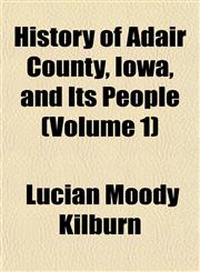 History of Adair County, Iowa, and Its People (Volume 1),1152470841,9781152470842