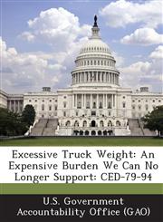 Excessive Truck Weight An Expensive Burden We Can No Longer Support: Ced-79-94,1289136211,9781289136215