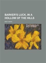 Barker's Luck, in a Hollow of the Hills,1130438058,9781130438055