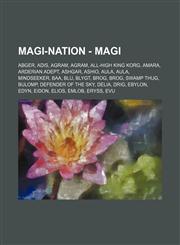 Magi-Nation - Magi Abger, Adis, Agram, Agram, All-High King Korg, Amara, Arderian Adept, Ashgar, Ashio, Aula, Aula, Mindseeker, Baa, Blu, Blygt, Brog, Brog, Swamp Thug, Bulomp, Defender of the Sky, Delia, Drig, Ebylon, Edyn, Eidon, Elios, Emlob, Eryss, E,1234734621,9781234734626