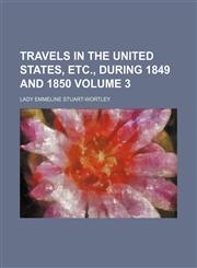 Travels in the United States, etc., during 1849 and 1850 Volume 3,1151298522,9781151298522