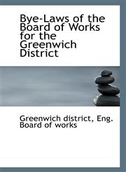 Bye-Laws of the Board of Works for the Greenwich District,1113400234,9781113400239