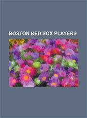 Boston Red Sox Players Kevin Youkilis, Babe Ruth, Ted Williams, Don Demeter, Rickey Henderson, Roger Clemens, Edgar Renteria, Manny Ramirez,,1230675582,9781230675589