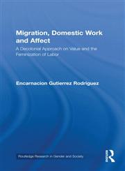 Migration, Domestic Work and Affect A Decolonial Approach on Value and the Feminization of Labor,041599473X,9780415994736
