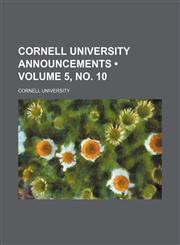 Cornell University Announcements (Volume 5, no. 10),1153921510,9781153921510
