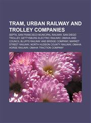 Tram, urban railway and trolley companies SEPTA, San Francisco Municipal Railway, San Diego Trolley, Gettysburg Electric Railway,1155967151,9781155967158