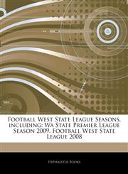 Articles On Football West State League Seasons, including Wa State Premier League Season 2009, Football West State League 2008,124276917X,9781242769177