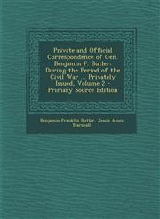 Private and Official Correspondence of Gen. Benjamin F. Butler During the Period of the Civil War ... Privately Issued, Volume 2 - Primary Source Edition,1293389323,9781293389324