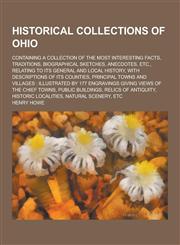 Historical Collections of Ohio; Containing a Collection of the Most Interesting Facts, Traditions, Biographical Sketches, Anecdotes, Etc., Relating to,123026356X,9781230263564
