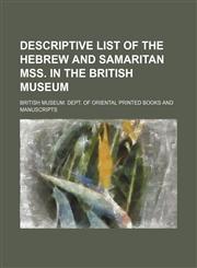 Descriptive list of the Hebrew and Samaritan mss. in the British museum,1152024574,9781152024571