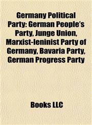 Germany Political Party Introduction German People's Party, Junge Union, Marxist-leninist Party of Germany, Bavaria Party,1155931513,9781155931517