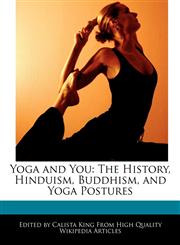 Yoga and You The History, Hinduism, Buddhism, and Yoga Postures,1241093245,9781241093242
