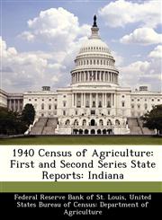 1940 Census of Agriculture First and Second Series State Reports: Indiana,1288361513,9781288361519