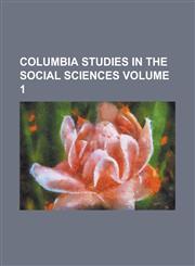 Columbia Studies in the Social Sciences Volume 1,1234184087,9781234184087