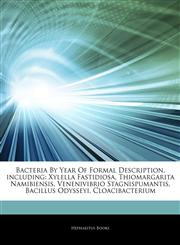 Bacteria By Year Of Formal Description, including Xylella Fastidiosa, Thiomargarita Namibiensis, Venenivibrio Stagnispumantis, Bacillus Odysseyi, Cloacibacterium,1244872911,9781244872912
