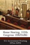 House Hearing, 112th Congress Xinjiang,1287319874,9781287319870