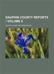 Dauphin County Reports (Volume 8),145886913X,9781458869135