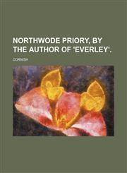 Northwode priory, by the author of 'Everley'.,1151003697,9781151003690
