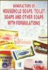Manufacture of Household Soaps, Toilet Soaps and Other Soaps with Formulations A Complete Hand Book of Soaps Manufacturing,8186732535,9788186732533