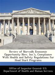 Review of Norwalk Economic Opportunity Now, Inc.'s, Compliance With Health and Safety Regulations for Head Start Programs,1288305354,9781288305353