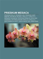 Prieskum Mesiaca Program Apollo, Program Luna, Program Lunar Orbiter, Saturn IB, Saturn V, Apollo 11, Apollo 13, Wernher von Braun,123299958X,9781232999584