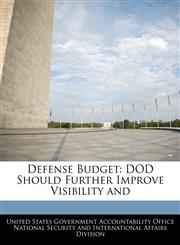 Defense Budget DOD Should Further Improve Visibility and,1240732937,9781240732937
