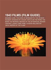 1943 films (Film Guide) Madame Curie, The Song of Bernadette, The Ox-Bow Incident, Shadow of a Doubt, Watch on the Rhine, The More the Merrier,1157309089,9781157309086