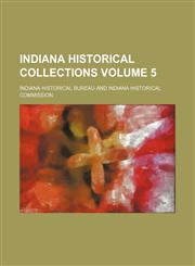 Indiana historical collections Volume 5,1152332716,9781152332713