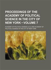 Proceedings of the Academy of Political Science in the city of New York (Volume 7),1458897907,9781458897909
