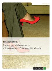 Mentoring ALS Instrument Altersgerechter Personalentwicklung,3638854574,9783638854573