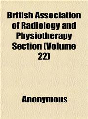 British Association of Radiology and Physiotherapy Section (Volume 22),1151932396,9781151932396