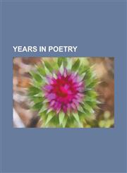 Years in Poetry 10th Century in Poetry, 11th Century in Poetry, 12th Century in Poetry, 13th Century in Poetry, 14th Century in Poetry,1230771603,9781230771601
