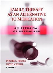 Family Therapy as an Alternative to Medication An Appraisal of Pharmland,0415933986,9780415933988