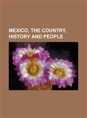 Mexico, the Country, History and People,1236649117,9781236649119