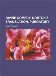 Divine Comedy, Norton's Translation, Purgatory,115360213X,9781153602136