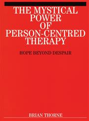 The Mystical Power of Person-Centred Therapy Hope Beyond Despair,1861563280,9781861563286
