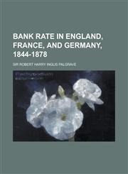Bank rate in England, France, and Germany, 1844-1878,1230143203,9781230143200