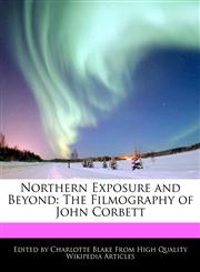 Northern Exposure and Beyond The Filmography of John Corbett,1241615403,9781241615406