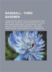 Baseball - Third Basemen Adrián Beltré, Albert Pujols, Alex Rodriguez, Andy Marté, Andy Van Slyke, Anthony Rendon, Art Devlin, Ben Zobrist, Bobby Bonilla, Brandon Inge, Brett Wallace, Bryce Harper, Buddy Bell, Chad Spann, Chone Figgins, Chris Woodward, C,1234684284,9781234684280