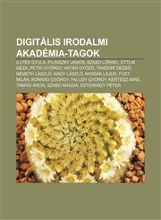 Digitalis Irodalmi Akademia-Tagok Illyes Gyula, Pilinszky Janos, Szabo L Rinc, Ottlik Geza, Petri Gyorgy, Hatar Gy Z, Tandori Dezs,1233347454,9781233347452