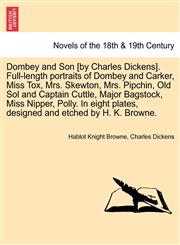 Dombey and Son [By Charles Dickens]. Full-Length Portraits of Dombey and Carker, Miss Tox, Mrs. Skewton, Mrs. Pipchin, Old Sol and Captain Cuttle, Maj,1241196427,9781241196424