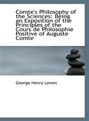Comte's Philosophy of the Sciences Being an Exposition of the Principles of the Cours de Philosophi,1103010875,9781103010875