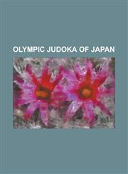 Olympic Judoka of Japan Aiko Sato, Akari Ogata, Akinobu Osako, Akio Kaminaga, Ayumi Tanimoto, Chiyori Masuchi, Daiki Kamikawa, Haruka Tachimot,1155874617,9781155874616