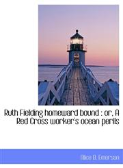 Ruth Fielding homeward bound or, A Red Cross worker's ocean perils,111540623X,9781115406239