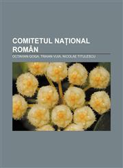 Comitetul Național Român Octavian Goga, Traian Vuia, Nicolae Titulescu,1232339849,9781232339847