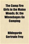 The Camp Fire Girls in the Maine Woods; Or, the Winnebagos Go Camping,1152818481,9781152818484