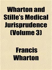 Wharton and Stillé's Medical Jurisprudence (Volume 3),1152114425,9781152114425