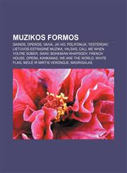 Muzikos formos Dainos, Operos, Vaiva, Jai Ho, Polifonija, Yesterday, Lietuvos estradinė muzika, Valsas, Call Me When You're Sober, Sway,1232981761,9781232981763